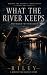 What the River Keeps: Witho...