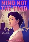 Mind Not the Timid by Rebecca E.F. Barone Mind Not the Timid by Rebecca E.F. Barone