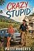 CRAZY STUPID by Patti Roberts CRAZY STUPID by Patti Roberts