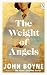 The Weight of Angels by John Boyne