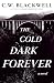 The Cold Dark Forever by C.W. Blackwell The Cold Dark Forever by C.W. Blackwell
