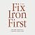 Fix Iron First: The One Thi...