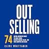 Out Selling: 74 Buyer-Approved Rules to Build Trust, Deliver Radical Value, and Win Complex Deals Out Selling: 74 Buyer-Approved Rules to Build Trust, Deliver Radical Value, and Win Complex Deals