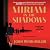 Miriam in the Shadows: The ...