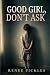 GOOD GIRL, DON’T ASK by Renee Pickles