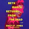 Beth March Returns from the Dead by Emily St. James Beth March Returns from the Dead by Emily St. James