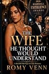 The Wife He Thought Would Understand by Romy Venn