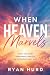 When Heaven Marvels: When O...