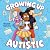 Growing Up Autistic