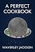A Perfect Cookbook A Pride and Prejudice Retelling by Waverley Jackson