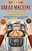 Beginner Bread Machine Cookbook by Culinary Collab Professiona...