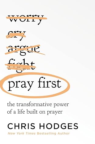 Pray First: The Transformative Power of a Life Built on Prayer
