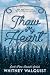 Thaw My Heart by Whitney Walquist Thaw My Heart by Whitney Walquist