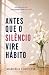 ANTES QUE O SILÊNCIO VIRE HÁBITO by Marcela Colonese ANTES QUE O SILÊNCIO VIRE HÁBITO by Marcela Colonese