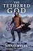 The Tethered God (The Shattered Song)