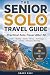 Senior Solo Travel Guide: P...