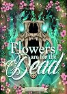 Flowers Are For T...