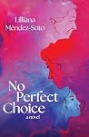 No Perfect Choice by Lilliana Méndez-Soto No Perfect Choice by Lilliana Méndez-Soto