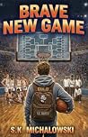 Brave New Game by S.K. Michalowski Brave New Game by S.K. Michalowski