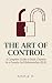 The Art of Control: A Compl...