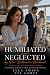 Humiliated and Neglected by...