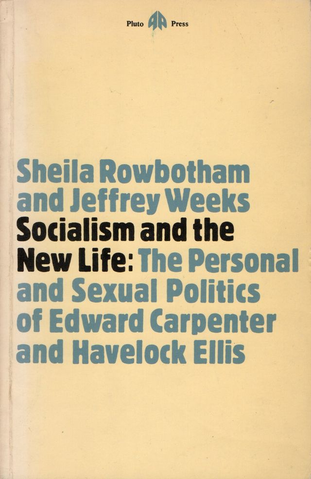 Socialism and the new life: The personal and sexual politics of Edward Carpenter and Havelock Ellis