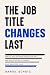 The Job Title Changes Last by Daniel Schatz