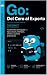 Go Del Cero al Experto Volumen I: Fundamentos del lenguaje Go tipos, structs, interfaces, errores y tu primer proyecto CLI (Go: Del Cero al Experto nº 1) (Spanish Edition)
