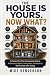The House Is Yours. Now Wha...