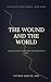 The Wound & the World: Stor...