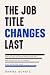 The Job Title Changes Last:...