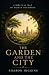 THE GARDEN AND THE CITY A Biblical Map of Human Becoming by Sharon Higgins