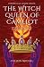 The Witch Queen of Camelot:...