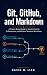 Git, GitHub, and Markdown by David W. Liao