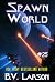 Spawn World by B. V. Larson
