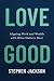 Love Good: Aligning Work an...