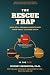 THE RESCUE TRAP: How Well-M...