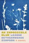 An Impossible Blue by Leanne Betasamosake Simpson
