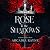 The Rose in the Shadows by Arcadia Rayne The Rose in the Shadows by Arcadia Rayne