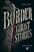 Border Ghost Stories