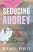 Seducing Audrey: Roommate L...