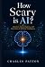 How Scary is AI? by Charles Patton
