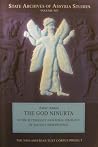 The God Ninurta: In the Mythology and Royal Ideology of Ancient Mesopotamia The God Ninurta: In the Mythology and Royal Ideology of Ancient Mesopotamia