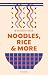 Recipes for Noodles, Rice a...