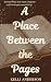 A Place Between the Pages by Kelli Anderson A Place Between the Pages by Kelli Anderson