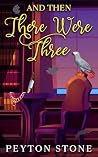 AND THEN There Were Three: A Twisty, Whodunnit, Small Town Cozy Mystery (AND THEN: The Luci Mitchell Cozy Mysteries) Book cover for AND THEN There Were Three: A Twisty, Whodunnit, Small Town Cozy Mystery (AND THEN: The Luci Mitchell Cozy Mysteries)