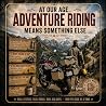 AT OUR AGE...: ADVENTURE RIDING MEANS SOMETHING ELSE