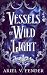 Vessels of Wild Light