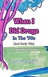When I Did Drugs ...