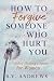 How To Forgive Someone Who ...